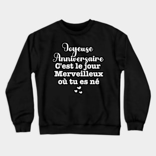 Joyeuse anniversaire C'est le jour merveilleux où tu es né Crewneck Sweatshirt